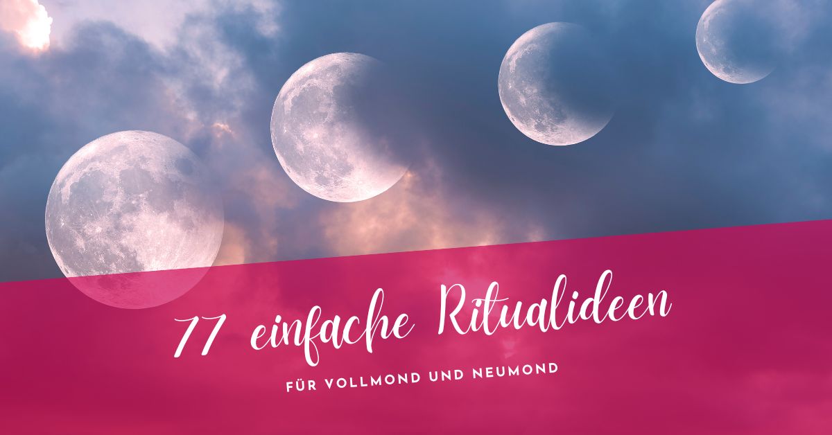 77 Ritualideen Vollmond und Neumond Ritualideen