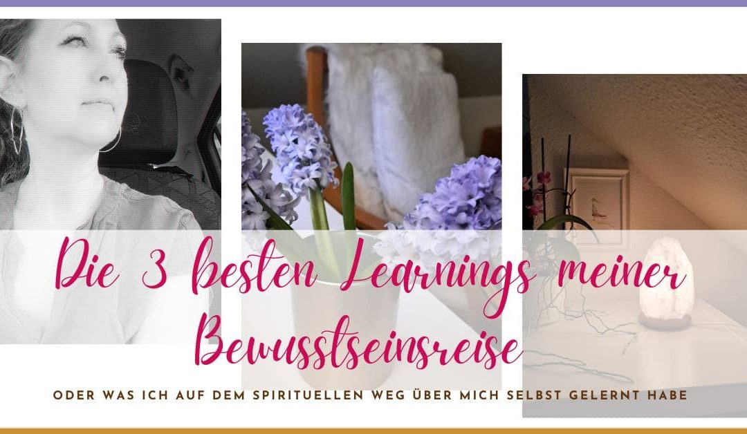 Die 3 besten Learnings meiner Bewusstseinsreise