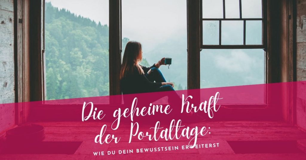 Die geheime Kraft der Portaltage und dein Bewusstsein erweitern