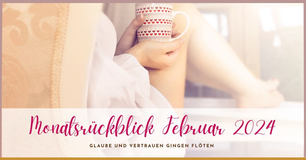 Monatsrückblick Februar 2024 Monatsrückblick Februar 2024