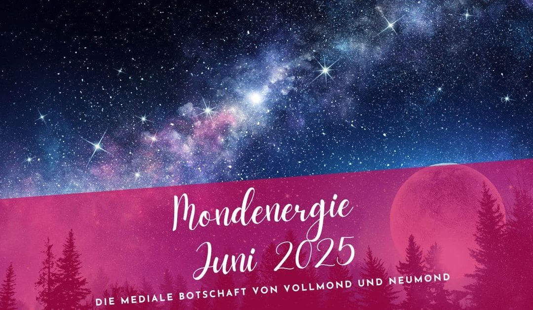 Mondenergie Juni 2025: Die mediale Botschaft von Vollmond und Neumond