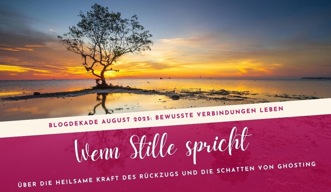 Wenn Stille spricht die heilsame Kraft von Stille und der Schatten von Ghosting