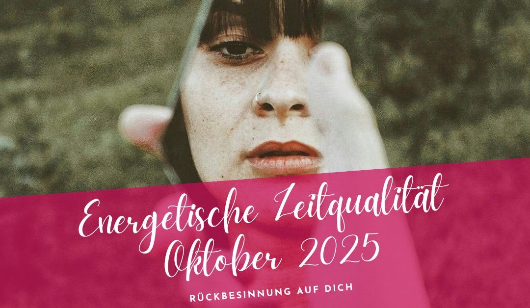 Zeitqualität Oktober 2025- Finde jetzt zurück zu dir